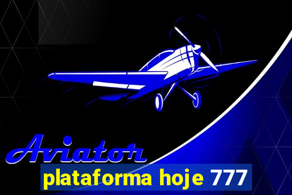 plataforma hoje 777